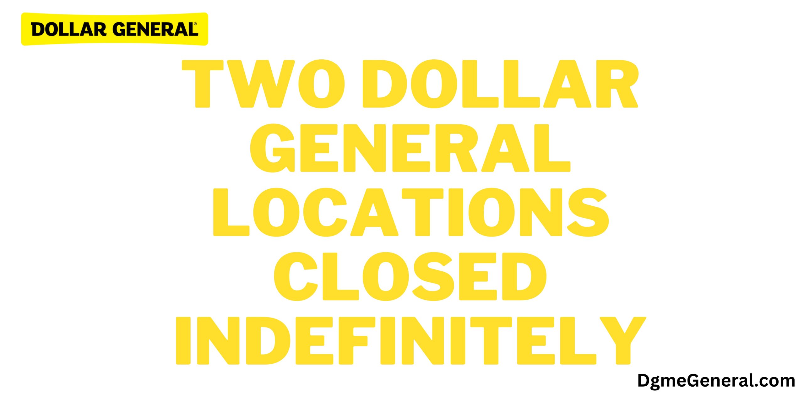 Two Dollar General Locations Closed Indefinitely - 2023