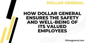 How Dollar General Ensures the Safety and Well-Being of Its Valued Employees
