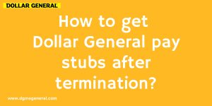 How to get Dollar General pay stubs after termination