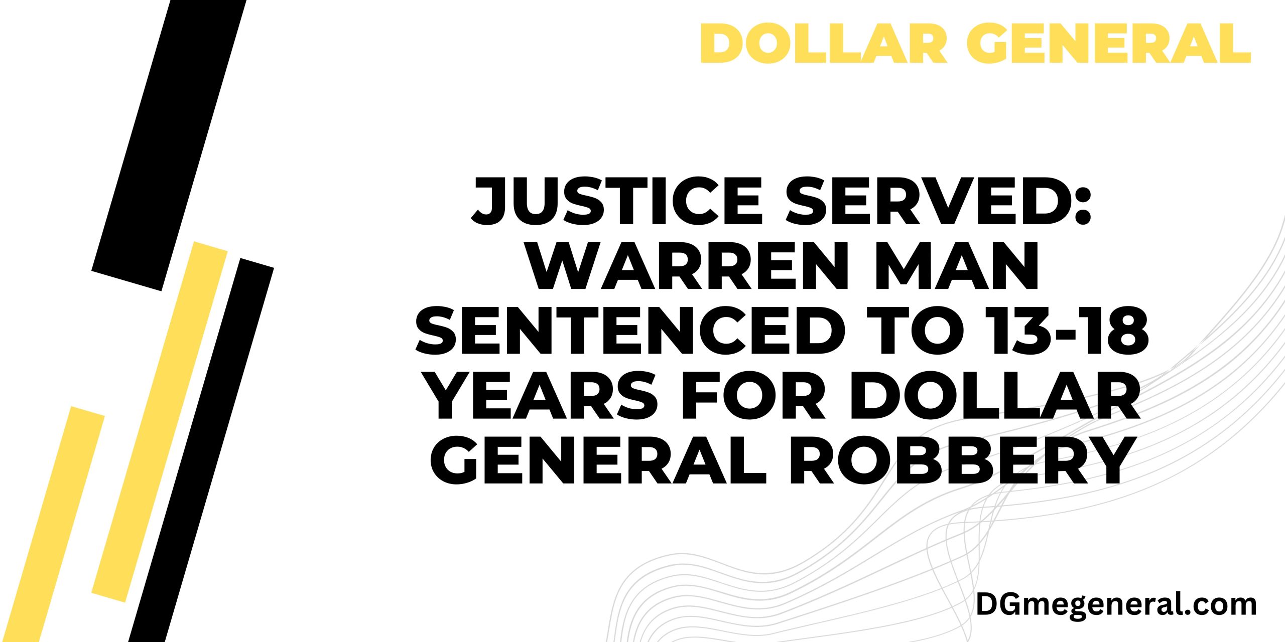 Justice Served Warren Man Sentenced to 13-18 Years for Dollar General Robbery